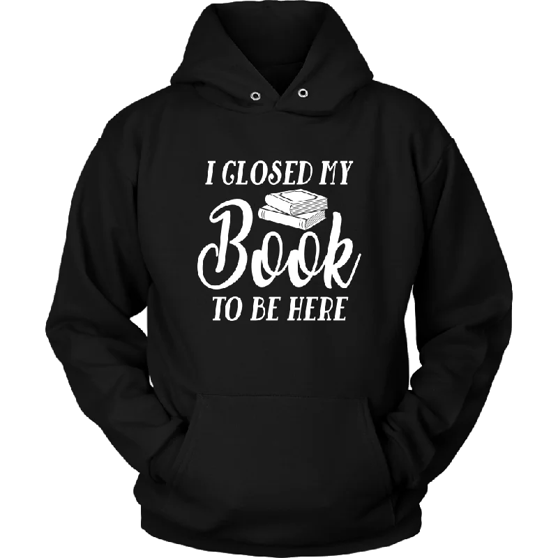 "I Closed My Book To Be Here" Hoodie Hoodie with Illustration Artistic Creative
