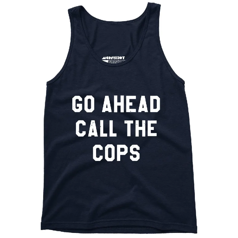 Go Ahead Call The Cops - Unisex Tank Top ivory tank top
